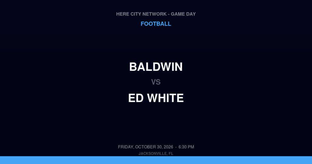 Baldwin vs. ED White — Football Game Day — Jacksonville, FL — Oct 30, 2026